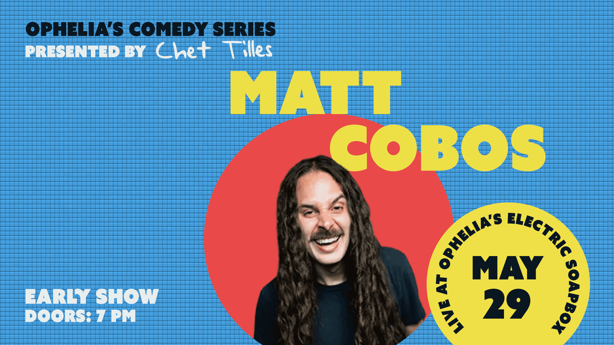 Ophelia's Comedy Series Presented by Chet Tilles w/ Matt Cobos *EARLY*